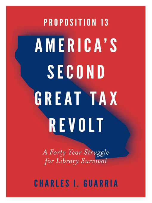 Title details for Proposition 13 - America's Second Great Tax Revolt by Charles I. Guarria - Available